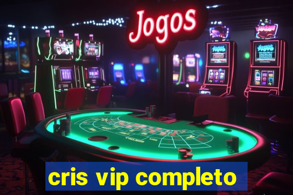 cris vip completo